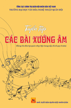 Tuyển tập các bài xướng âm (dùng cho đào tạo quân nhạc trình độ trung cấp chính quy 4 năm)