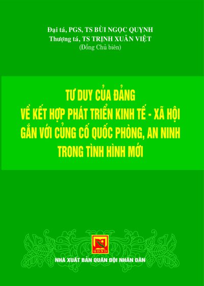 Tư duy của Đảng về kết hợp phát triển kinh tế – xã hội gắn với củng cố quốc phòng, an ninh trong tình hình mới