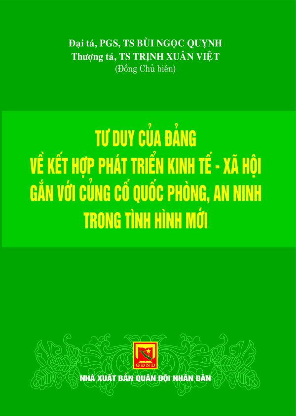 Tư duy của Đảng về kết hợp phát triển kinh tế – xã hội gắn với củng cố quốc phòng, an ninh trong tình hình mới