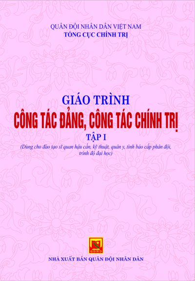 Giáo trình công tác, công tác chính trị – tập 1 (dùng cho đào tạo Sĩ quan hậu cần, kỹ thuật, quân y, tình báo cấp phân đội, trình độ đại học)