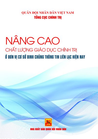 Nâng cao chất lượng giáo dục chính trị ở đơn vị cơ sở Binh chủng Thông tin liên lạc hiện nay