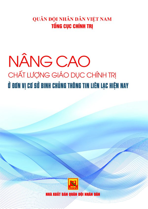 Nâng cao chất lượng giáo dục chính trị ở đơn vị cơ sở Binh chủng Thông tin liên lạc hiện nay