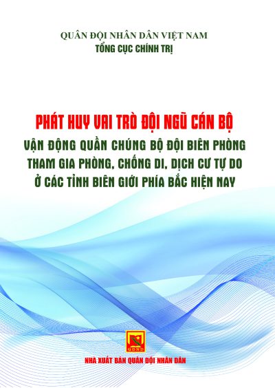 Phát huy vai trò đội ngũ cán bộ vận động quần chúng bộ đội biên phòng tham gia phòng, chống di, dịch cư tự do ở các tỉnh biên giới phía Bắc hiện nay