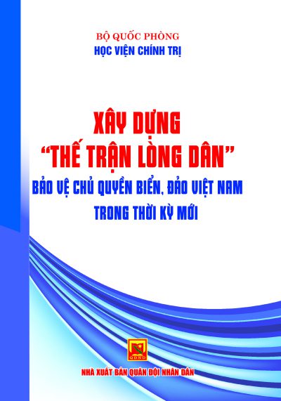 Xây dựng thế trận lòng dân bảo vệ chủ quyền biển, đảo Việt Nam trong thời kỳ mới