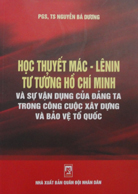 Học thuyết Mác – Lênin Tư tưởng Hồ Chí Minh và sự vận dụng của Đảng ta trong công cuộc xây dựng và bảo vệ Tổ Quốc