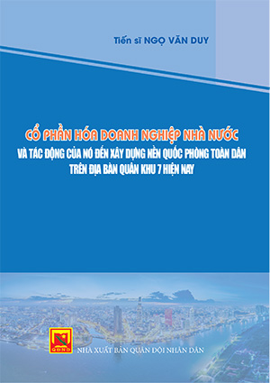Cổ phần hóa doanh nghiệp Nhà nước và tác động của nó đến xây dựng nền Quốc phòng toàn dân trên địa bàn Quân khu 7 hiện nay