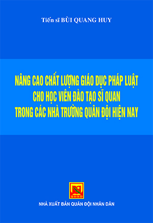 Nâng cao chất lượng giáo dục pháp luật cho học viên đào tạo sĩ quan trong các nhà trường Quân đội hiện nay