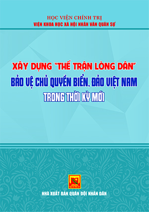 Xây dựng Thế trận lòng dân bảo vệ chủ quyền biển, đảo Việt Nam trong thời kỳ mới