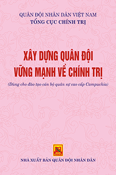 Xây dựng quân đội vững mạnh về chính trị (Dùng cho đào tạo cán bộ quân sự cấp phân đội Campuchia)