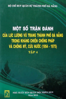 Một số trận đánh của Lực lượng vũ trang thành phố Đà Nẵng trong kháng chiến chống Pháp và chống Mỹ, cứu nước (1954 – 1975) Tập 4