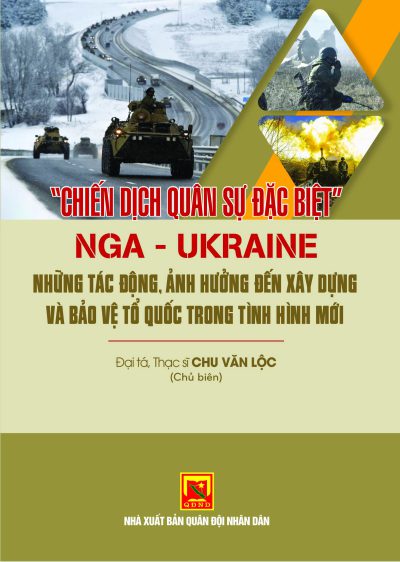 Chiến dịch quân sự đặc biệt Nga – Ucraina – những tác động, ảnh hưởng đến xây dựng và bảo vệ Tổ quốc trong tình hình mới