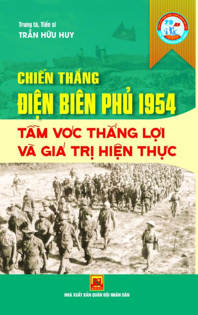 Chiến thắng Điện Biên Phủ 1954 – Tầm vóc thắng lợi và giá trị hiện thực