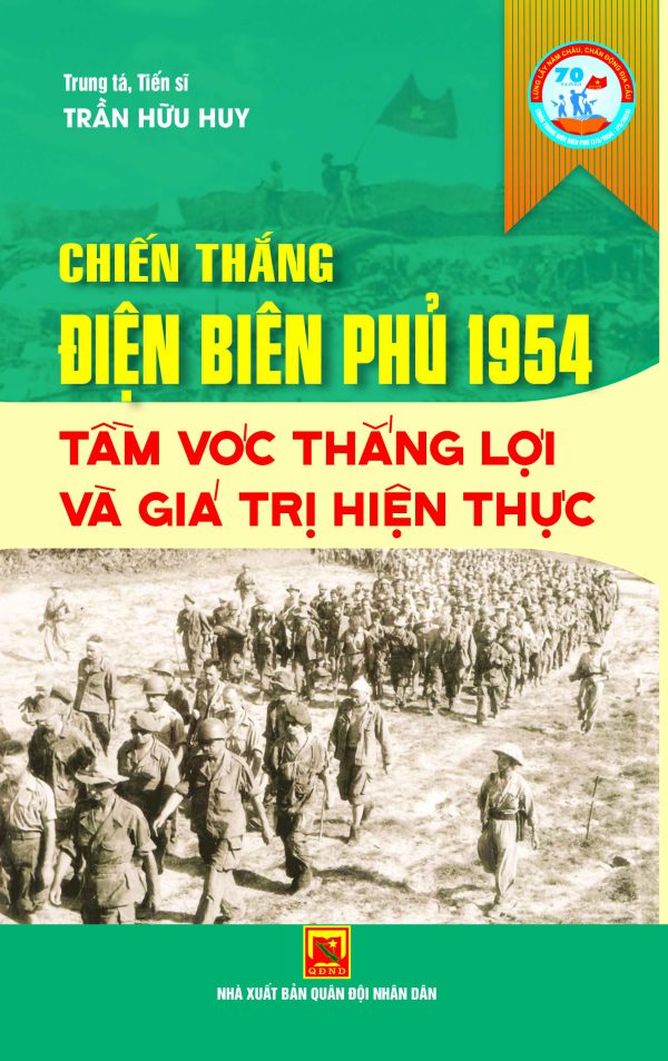 Chiến thắng Điện Biên Phủ 1954 – Tầm vóc thắng lợi và giá trị hiện thực