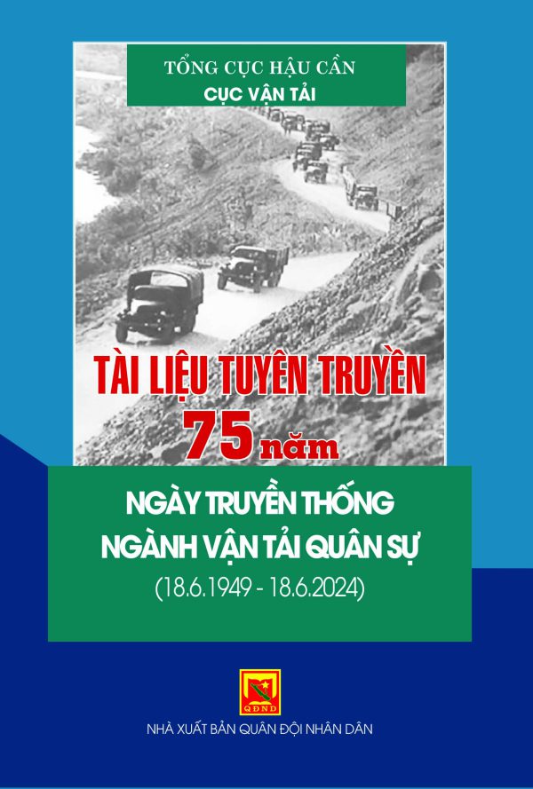Tài liệu tuyên truyền 75 năm ngày truyền thống ngành vận tải quân sự (18/6/1949 – 18/6/2024)