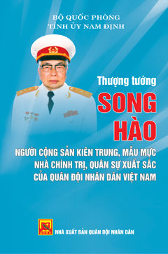 Thượng tướng Song Hào – Người cộng sản kiên trung, mẫu mực nhà chính trị, quân sự xuất sắc của Quân đội nhân dân Việt Nam