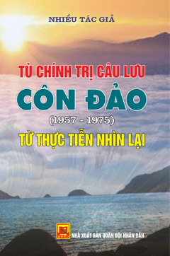 Tù chính trị câu lưu Côn Đảo (1957-1975) – Từ thực tiễn nhìn lại (tái bản)