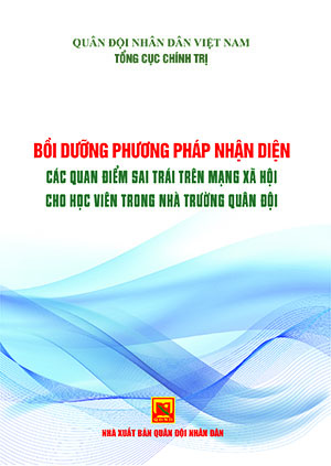 Bồi dưỡng phương pháp nhận diện các quan điểm sai trái trên mạng xã hội cho học viên trong nhà trường Quân đội
