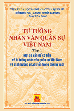 Tư tưởng nhân văn quân sự Việt Nam – Tập 1: Một số vấn đề cơ bản về tư tưởng nhân văn quân sự Việt Nam và định hướng phát triển trong thời kỳ mới