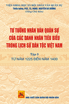 Tư tưởng nhân văn quân sự của các danh nhân tiêu biểu trong lịch sử dân tộc Việt Nam – Tập 3: Từ năm 1225 đến năm 1400
