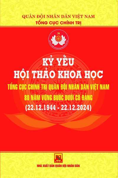 Kỷ yếu hội thảo khoa học Tổng cục Chính trị Quân đội nhân dân Việt Nam – 80 năm vững bước dưới cờ Đảng (22.12.1944 – 22.12.2024)