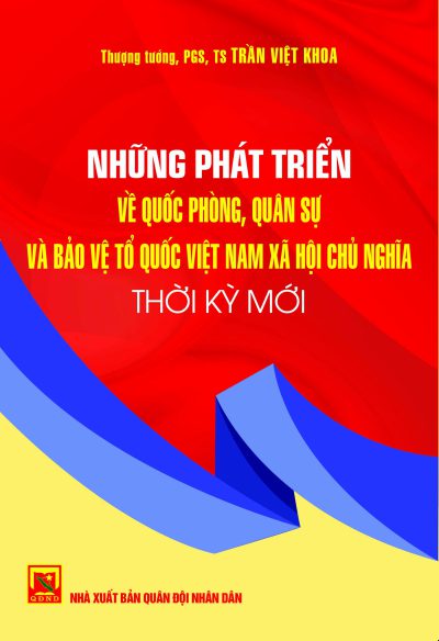 Những phát triển về quốc phòng, quân sự và bảo vệ Tổ quốc Việt Nam xã hội chủ nghĩa thời kỳ mới