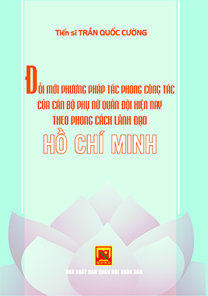 Đổi mới phương pháp tác phong công tác của cán bộ Phụ nữ Quân đội hiện nay theo phong cách lãnh đạo Hồ Chí Minh