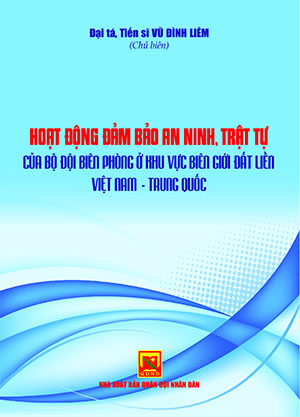 Hoạt động đảm bảo an ninh, trật tự của Bộ đội Biên phòng ở khu vực biên giới đất liền Việt Nam – Trung Quốc