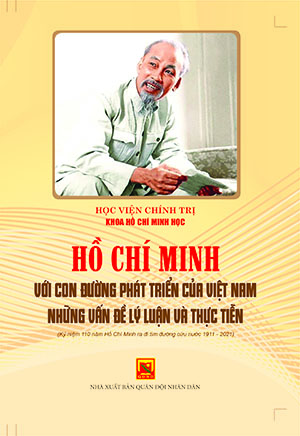 Hồ Chí Minh với con đường phát triển của Việt Nam – những vấn đề lý luận và thực tiễn ( Kỷ niệm 110 năm Hồ Chí Minh ra đi tìm đường cứu nước (1911-2021))