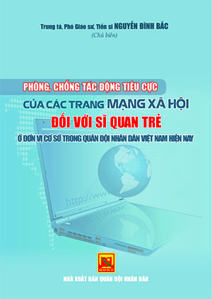 Phòng, chống  tác động tiêu cực của các mạng xã hội đối với sĩ quan trẻ ở đơn vị cơ sở trong Quân đội nhân dân Việt Nam hiện nay