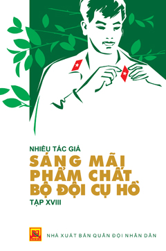 Sáng mãi phẩm chất Bộ đội Cụ Hồ – Tập XVIII