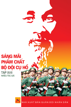 Sáng mãi phẩm chất Bộ đội Cụ Hồ – Tập XVII