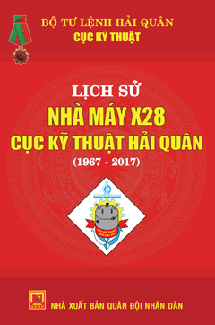 Lịch sử Nhà máy X28 Cục Kỹ thuật Hải quân (1967-2017)