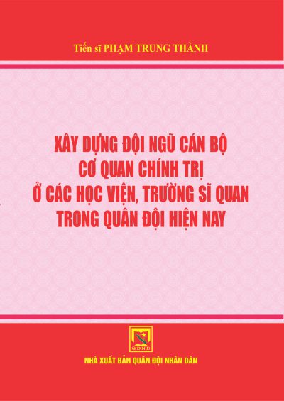 Xây dựng đội ngũ cán bộ cơ quan chính trị ở các học viện, trường sĩ quan trong quân đội hiện nay