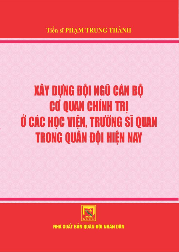 Xây dựng đội ngũ cán bộ cơ quan chính trị ở các học viện, trường sĩ quan trong quân đội hiện nay