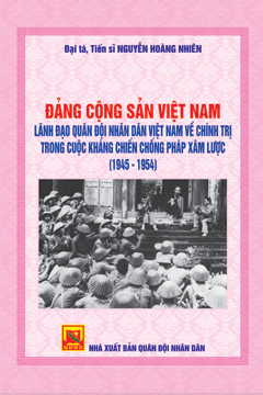 Đảng cộng sản Việt Nam lãnh đạo Quân đội nhân dân Việt Nam về chính trị trong cuộc kháng chiến chống Pháp xâm lược (1945-1954)