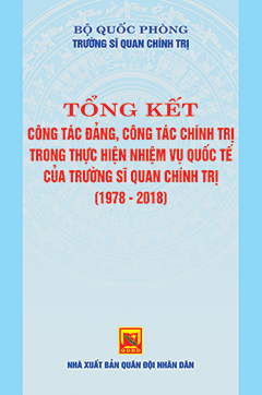 Tổng kết công tác đảng, công tác chính trị trong thực hiện nhiệm vụ quốc tế của Trường sĩ quan Chính trị (1978 – 2018)