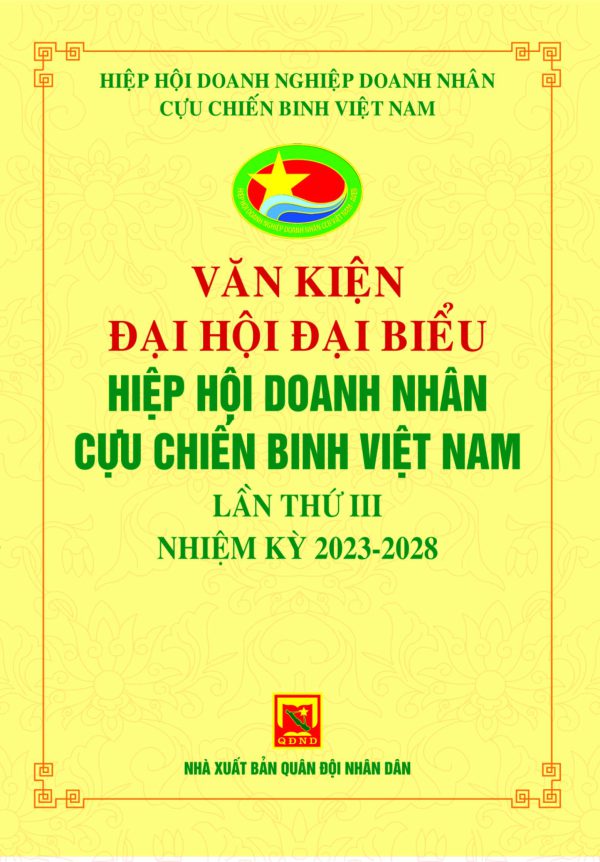 Văn kiện Đại hội đại biểu Hiệp hội doanh nhân cựu chiến binh Việt Nam lần thứ III nhiệm kỳ 2023-2028