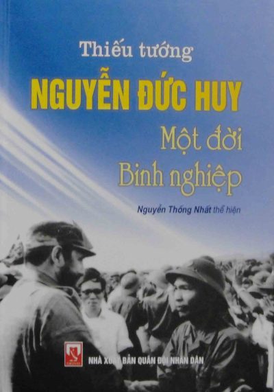 Thiếu tướng Nguyễn Đức Huy một đời binh nghiệp (tái bản)