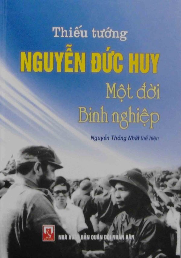 Thiếu tướng Nguyễn Đức Huy một đời binh nghiệp (tái bản)