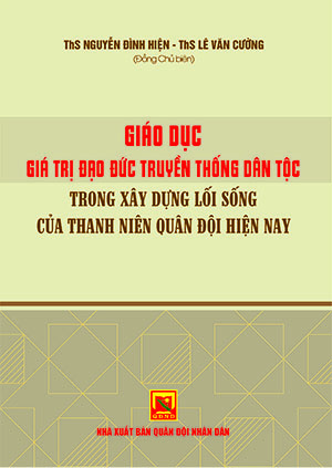 Giáo dục giá trị đạo đức truyền thống dân tộc trong xây dựng lối sống của thanh niên Quân đội hiện nay