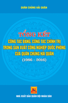 Tổng kết công tác đảng, công tác chính trị trong sản xuất công nghiệp quốc phòng của Quân chủng Hải quân (1986-2016)