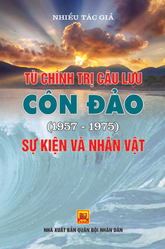 Tù Chính trị câu lưu Côn Đảo (1957-1975) – Sự kiện và nhân vật