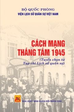 Cách mạng Tháng Tám 1945 (Tuyển chọn từ Tạp chí Lịch sử quân sự)