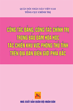 Công tác đảng, công tác chính trị trong bảo đảm hóa học tác chiến khu vực phòng thủ tỉnh trên địa bàn biên giới phía bắc