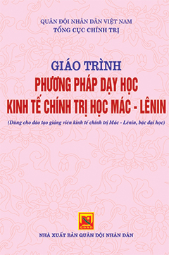 Giáo trình Phương pháp dạy học kinh tế chính trị học Mác -Lênin (dùng cho đào tạo giảng viên kinh tế chính trị Mác – Lênin, bậc đại học)