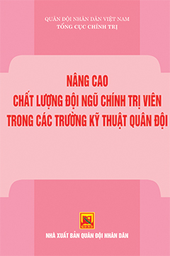 Nâng cao chất lượng đội ngũ chính trị viên trong các trường kỹ thuật quân đội
