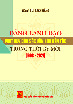 Đảng lãnh đạo phát huy bản sắc văn hóa dân tộc trong thời kỳ mới (1998 – 2021)