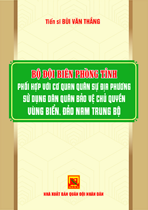 Bộ đội Biên phòng tỉnh phối hợp với cơ quan quân sự địa phương sử dụng dân quân bảo vệ chủ quyền vùng biển, đảo Nam Trung Bộ