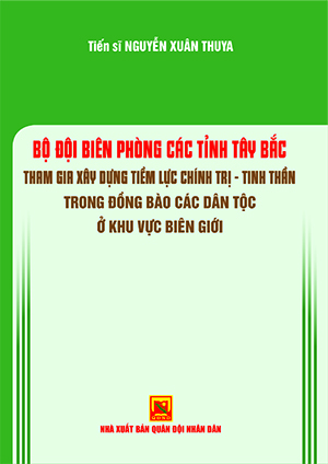 Bộ đội Biên phòng các tỉnh Tây Bắc tham gia xây dựng tiềm lực chính trị – tinh thần trong đồng bào các dân tộc ở khu vực biên giới