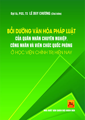Bồi dưỡng văn hóa pháp luật của quân nhân chuyên nghiệp, công nhân và viên chức quốc phòng ở Học viện Chính trị hiện nay